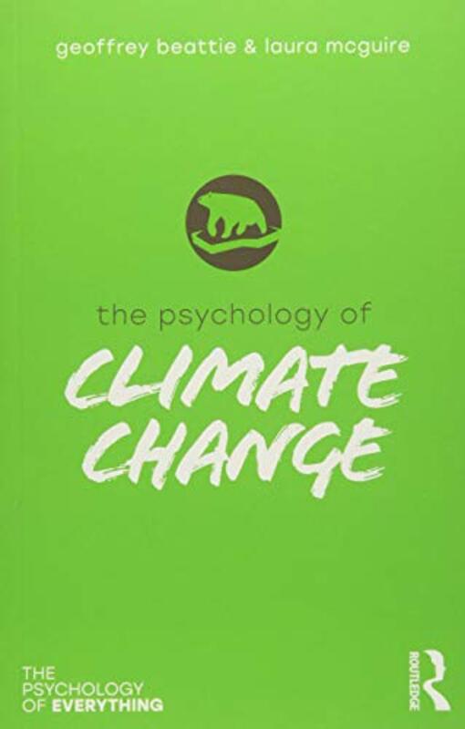 The Psychology Of Climate Change by Beattie, Geoffrey (Edge Hill University, UK) - McGuire, Laura Paperback