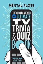 Mental Floss The Curious Viewer Ultimate TV Trivia and Quiz Book by Mental FlossJennifer M Wood-Paperback