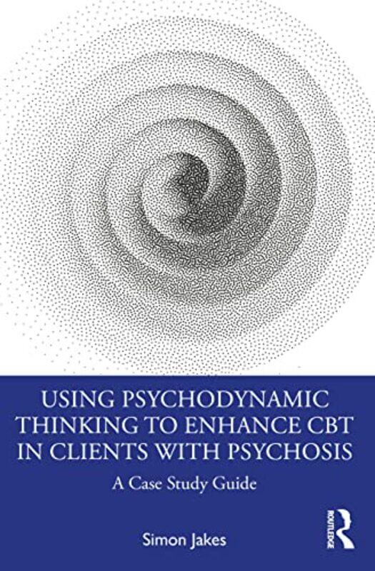 

Using Psychodynamic Thinking to Enhance CBT in Clients with Psychosis by Simon South West Sydney Local Health District, Australia Jakes-Paperback
