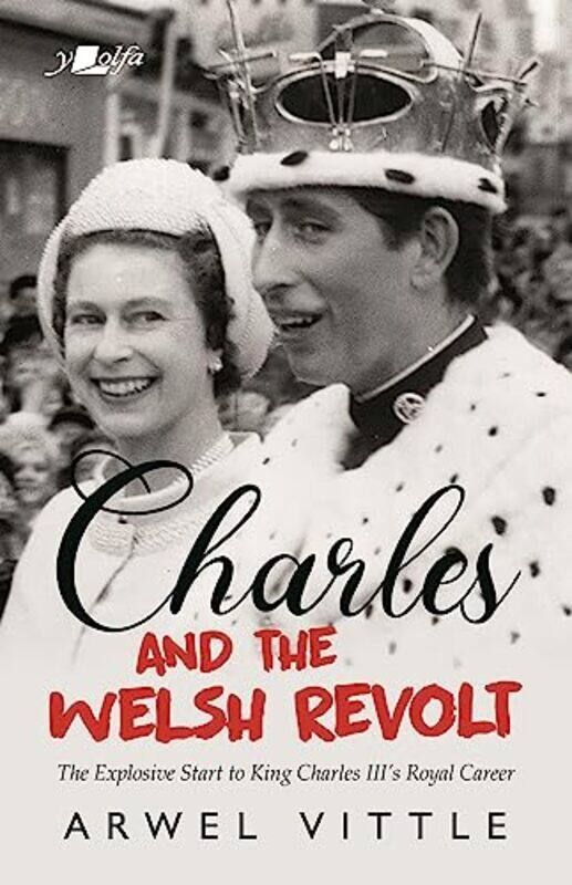 

Charles and the Welsh Revolt The explosive start to King Charles IIIs royal career by Arwel Vittle-Paperback