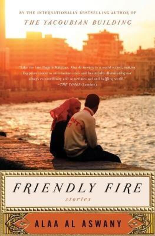 

Friendly Fire: Stories.paperback,By :Alaa Al Aswany