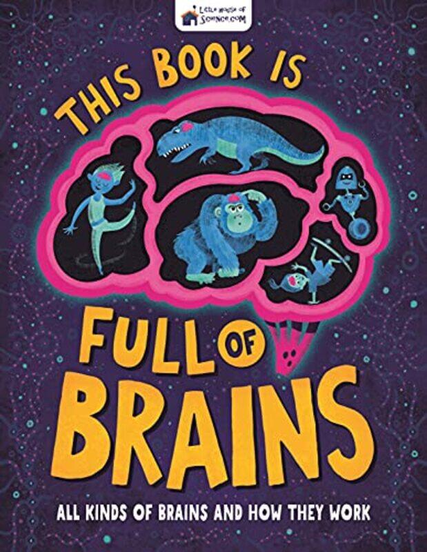 

This Book is Full of Brains: All Kinds of Brains and How They Work , Hardcover by Little House of Science