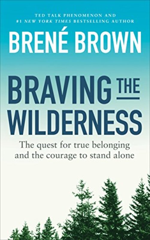 Braving the Wilderness: The quest for true belonging and the courage to stand alone by Brown, Brene - Paperback