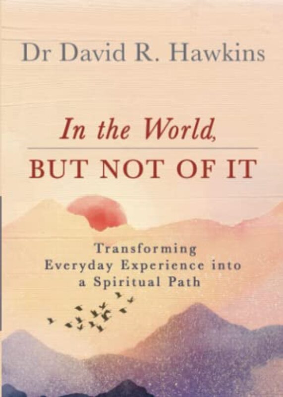 

In the World But Not of It by David R Hawkins-Paperback