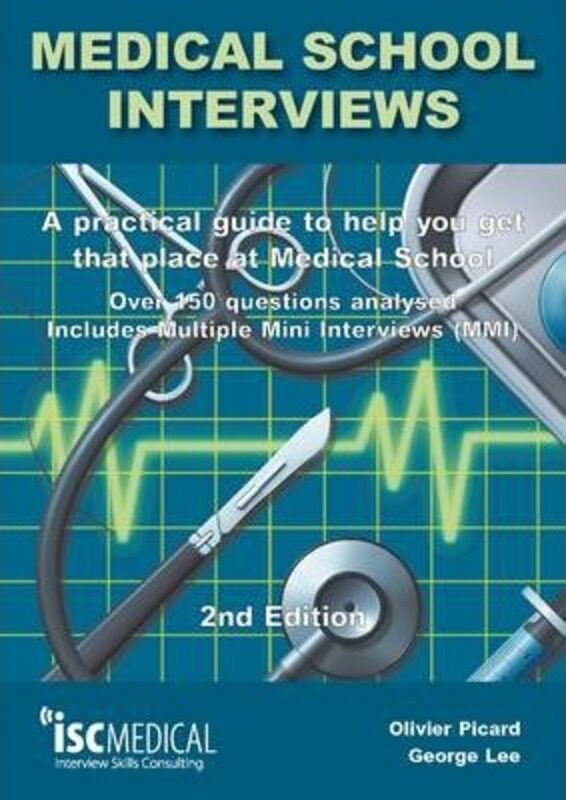 

Medical School Interviews: a Practical Guide to Help You Get That Place at Medical School - Over 150