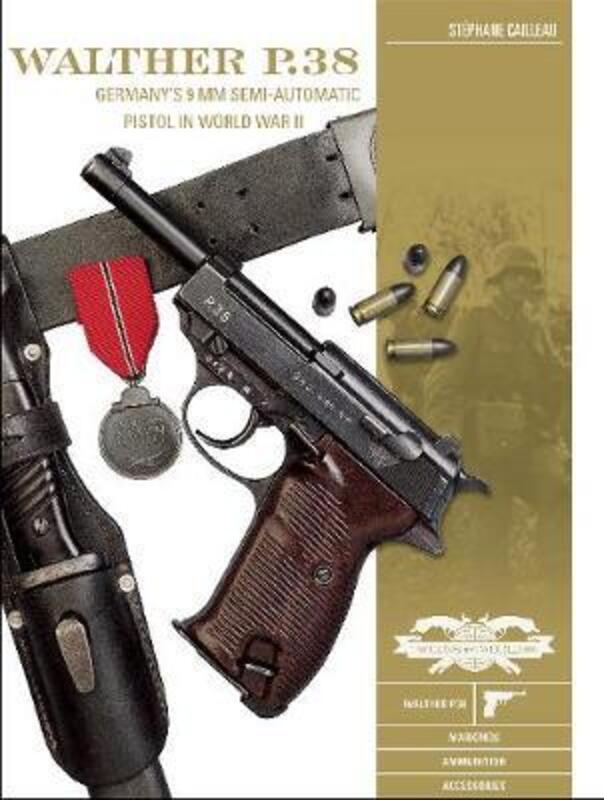 

Walther P.38: Germany's 9 mm Semiautomatic Pistol in World War II,Hardcover, By:Cailleau, Stephane