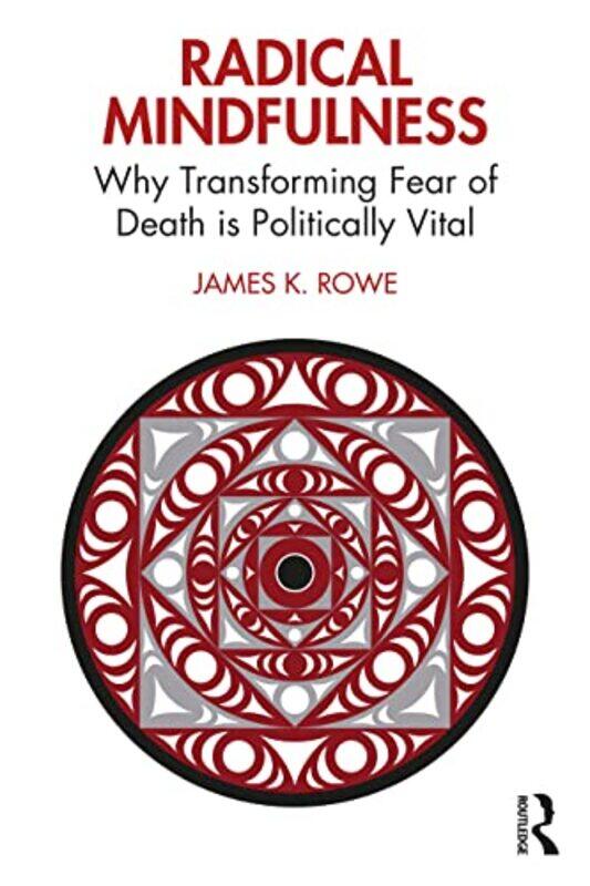 

Radical Mindfulness by James K University of Victoria, Canada Rowe-Paperback