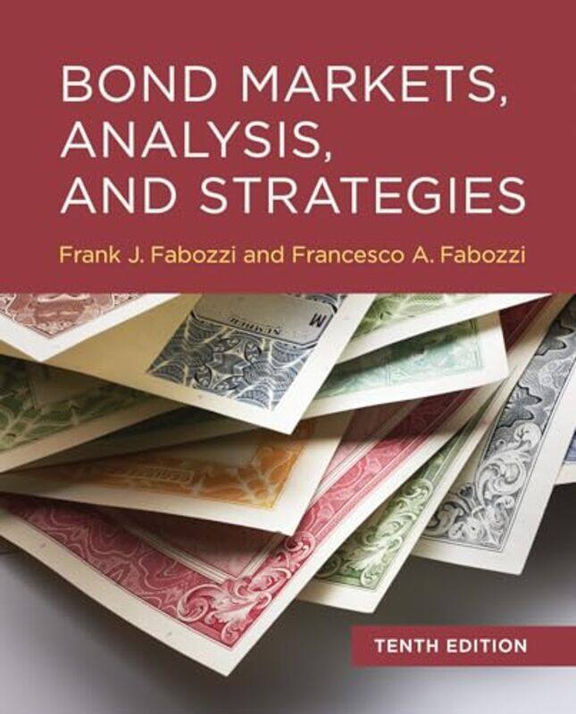 

Bond Markets Analysis and Strategies tenth edition by Frank J FabozziFrancesco A Fabozzi-Hardcover