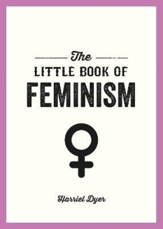 The Little Book of Feminism,Paperback,ByHarriet Dyer
