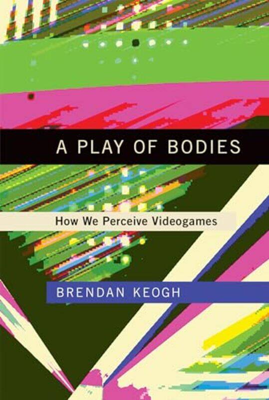 

A Play of Bodies by Brendan Keogh-Hardcover