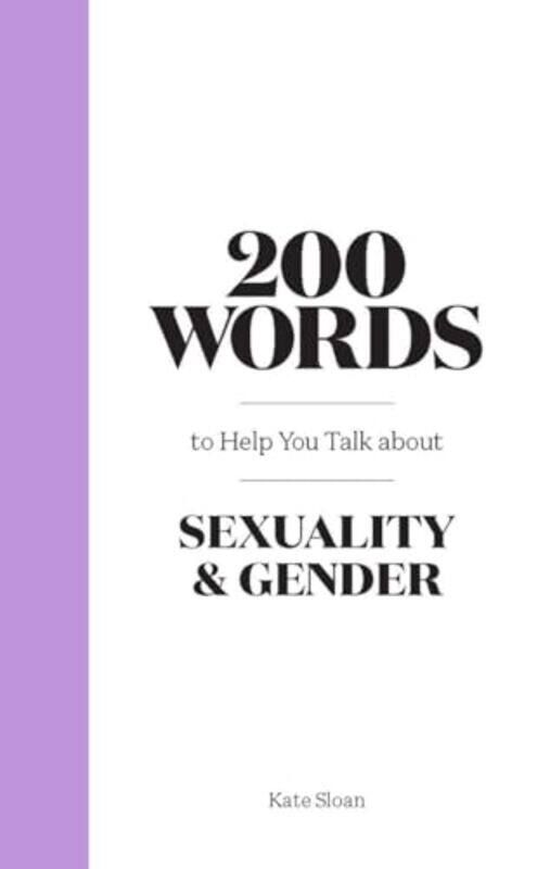 

200 Words To Help You Talk About Sexuality And Gender by Kate Sloan-Hardcover