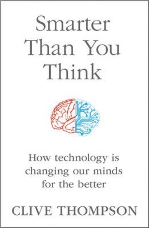 SMARTER THAN YOU THINK: How Technology is Changing Our Minds for the Better.paperback,By :Clive Thompson