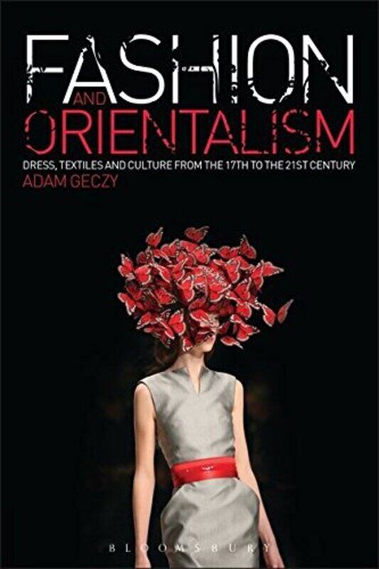 

Fashion and Orientalism, Paperback Book, By: Adam Geczy