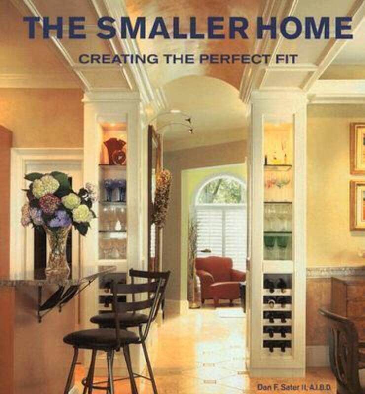 

Smaller Home, The: Smart Designs for Your Home.paperback,By :Dan Sater