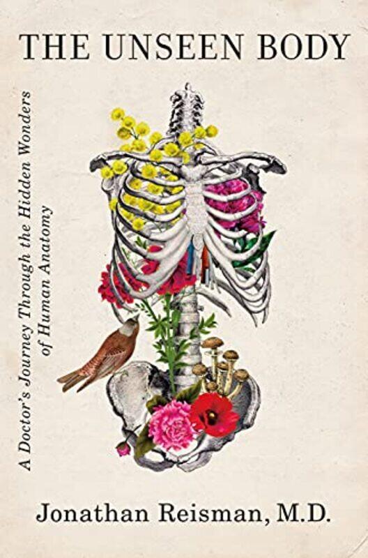 

The Unseen Body A Doctors Journey Through the Hidden Wonders of Human Anatomy by Reisman, Jonathan - Hardcover