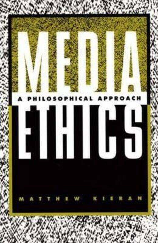 

Media Ethics: A Philosophical Approach, Paperback Book, By: Matthew Kieran