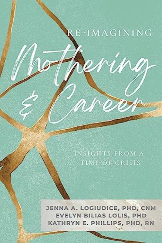 

ReImagining Mothering and Career by Jenna LogiudiceEvelyn Bilias LolisKathryn Phillips-Paperback