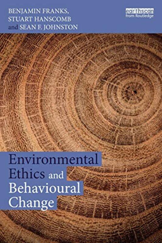 

Environmental Ethics and Behavioural Change by Benjamin FranksStuart HanscombSean Johnston-Paperback