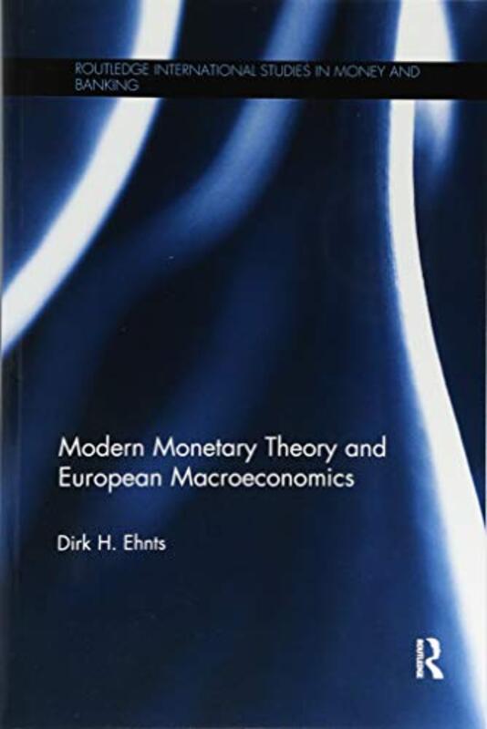 Modern Monetary Theory and European Macroeconomics by Dirk H Ehnts-Paperback