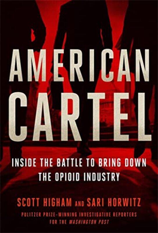 

American Cartel Inside The Battle To Bring Down The Opioid Industry by Horwitz, Sari - Higham, Scott - Hardcover