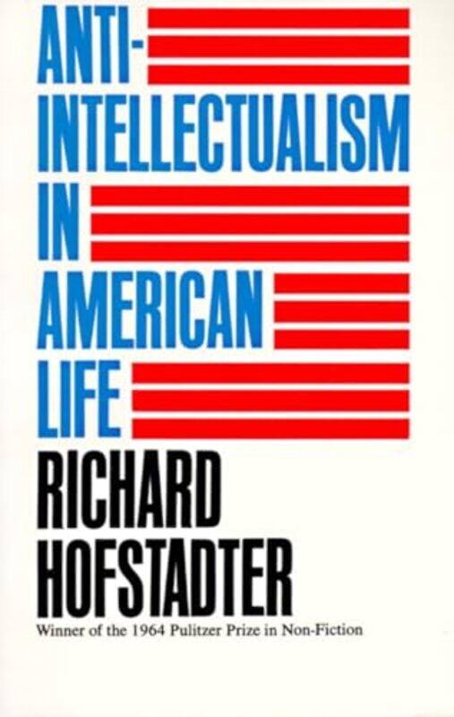 

AntiIntellectualism in American Life by Richard Hofstadter-Paperback