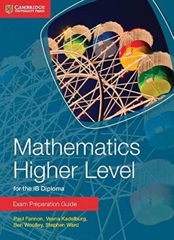 

Mathematics Higher Level For The Ib Diploma Exam Preparation Guide by Fannon, Paul - Kadelburg, Vesna - Woolley, Ben - Ward, Stephen Paperback