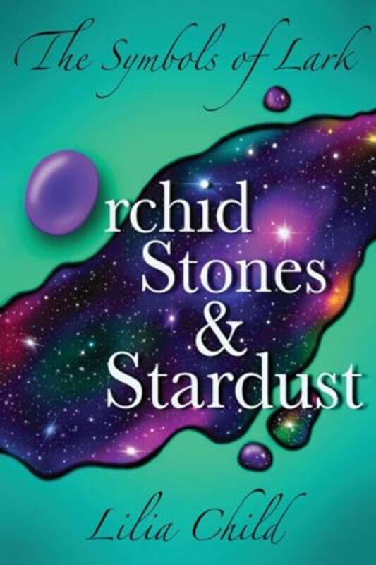 

The Symbols of Lark Orchid Stones and Stardust by Lilia Child-Paperback