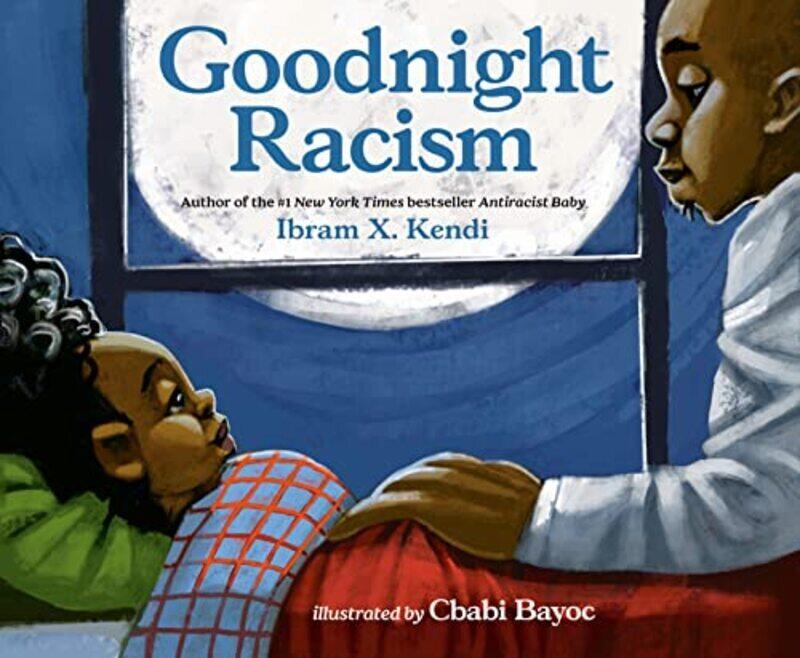 

Goodnight Racism , Hardcover by Kendi, Ibram X. - Bayoc, Cbabi