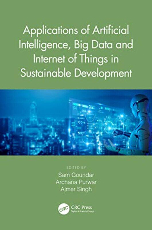 

Applications of Artificial Intelligence Big Data and Internet of Things in Sustainable Development by Sam GoundarArchana PurwarAjmer Singh-Hardcover