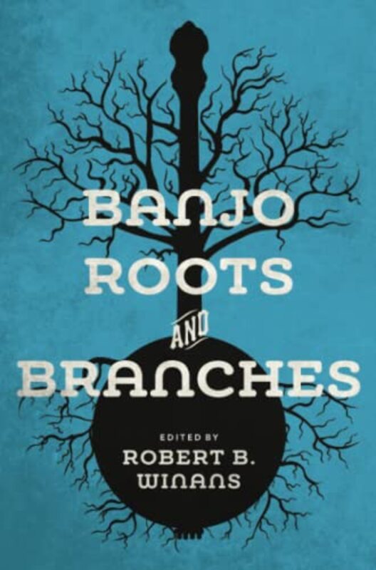 Banjo Roots and Branches by Robert B Winans-Paperback