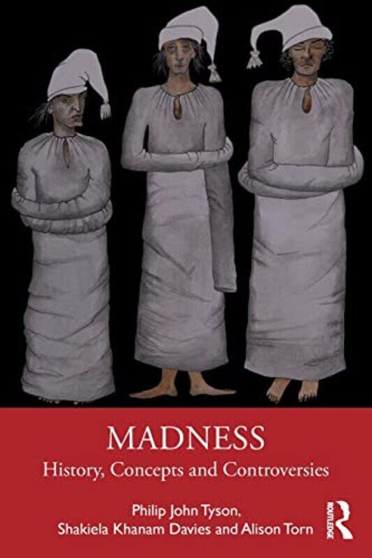 

Madness by Philip University of South Wales, UK TysonShakiela Khanam DaviesAlison Leeds Trinity University, UK Torn-Paperback