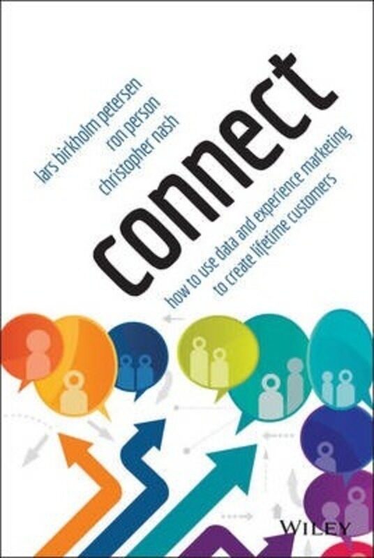 

Connect: How to Use Data and Experience Marketing to Create Lifetime Customers.Hardcover,By :Lars Birkholm Petersen