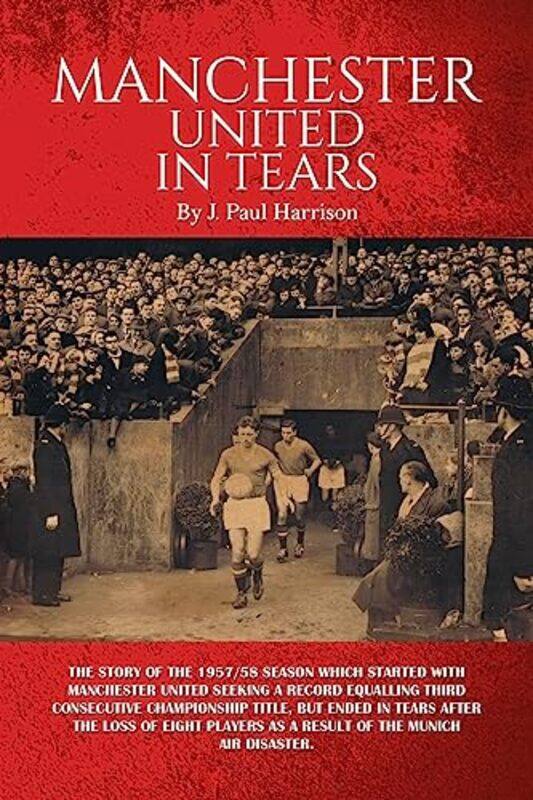 

Manchester United in Tears by J Paul Harrison-Paperback