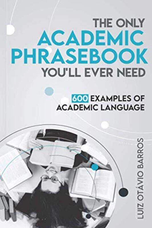 

The Only Academic Phrasebook Youll Ever Need 600 Examples Of Academic Language By Barros, Luiz Otavio Paperback