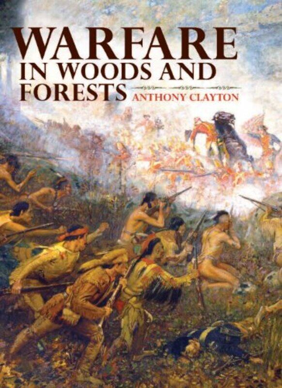 

Warfare in Woods and Forests by Anthony Clayton-Hardcover