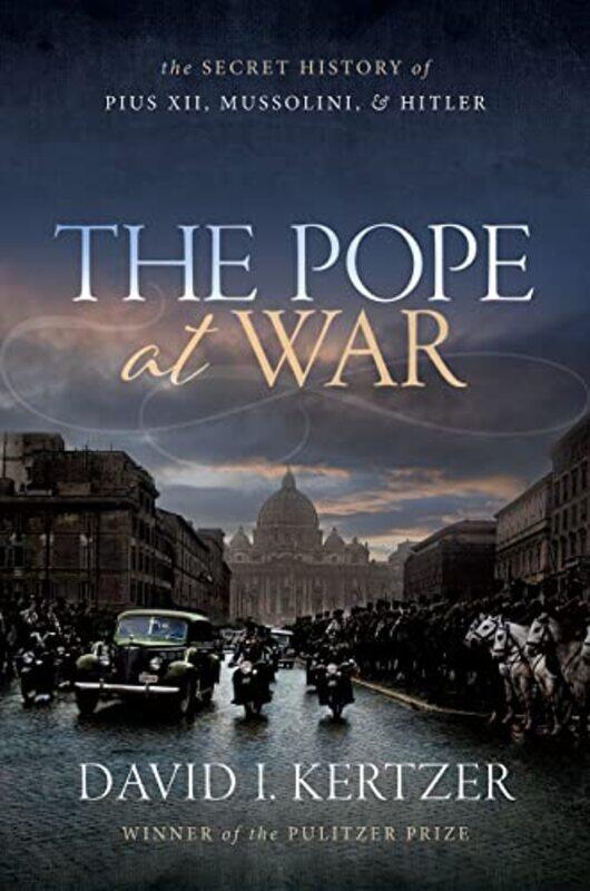 

The Pope at War by David I Dupee University Professor of Social Science, Dupee University Professor of Social Science, Brown University Kertzer-Hardco