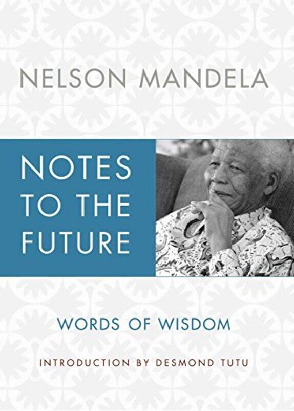 

Notes to the Future: Words of Wisdom , Hardcover by Mandela, Nelson - Tutu, Archbishop Emeritus Desmond