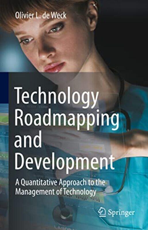 

Technology Roadmapping And Development A Quantitative Approach To The Management Of Technology De Weck, Olivier L. Hardcover