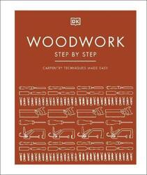 Woodwork Step by Step: Carpentry techniques made easy.Hardcover,By :DK