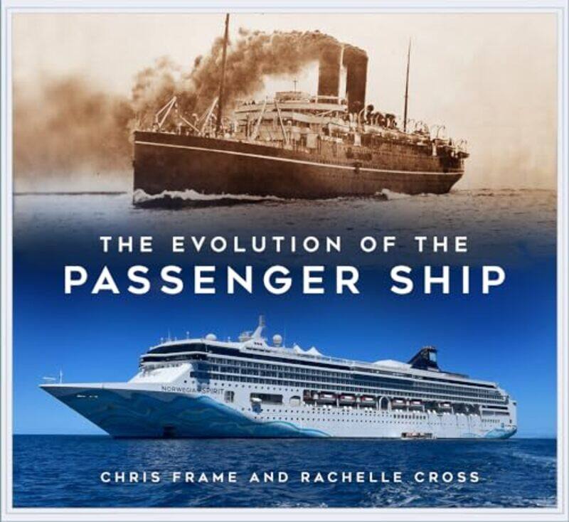 

The Evolution Of The Passenger Ship by Chris FrameRachelle Cross-Paperback