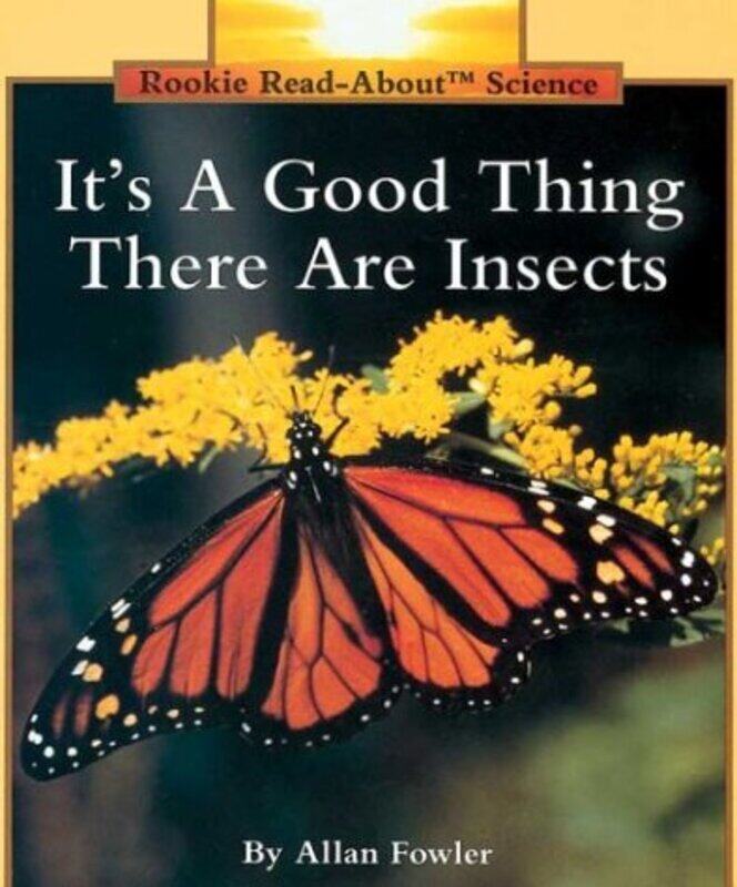 

It'S A Good Thing There Are Insects (Rookie Read-About Science: Animals) By Allan Fowler Paperback