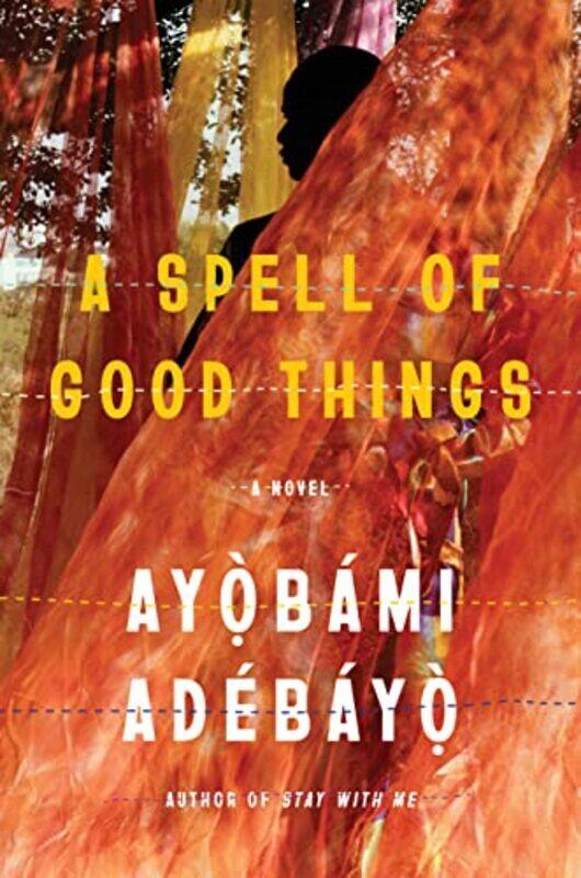 

A Spell of Good Things: A novel,Hardcover by Adebayo, Ayobami