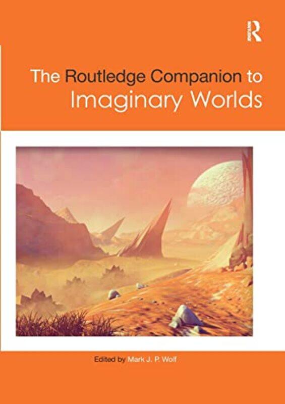 

The Routledge Companion to Imaginary Worlds by Mark Wolf-Paperback