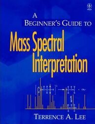 A Beginner's Guide to Mass Spectral Interpretation, Paperback Book, By: Terrence A. Lee