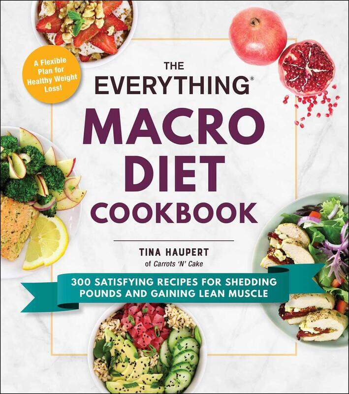 

The Everything Macro Diet Cookbook: 300 Satisfying Recipes for Shedding Pounds and Gaining Lean Muscle, Paperback Book, By: Tina Haupert