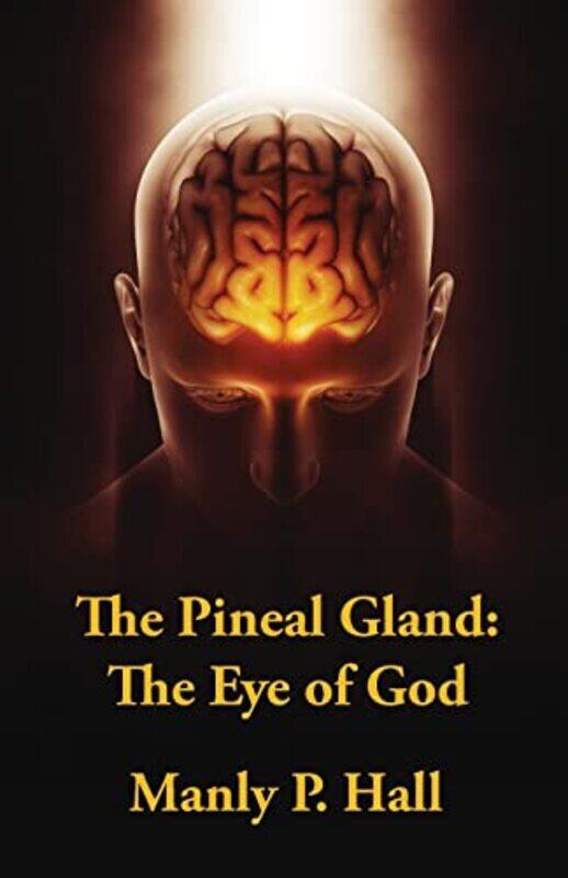 

The Pineal Gland The Eye Of God By Manly P Hall Paperback