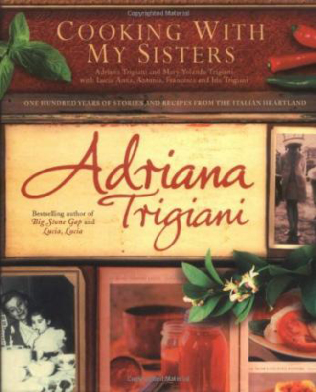 Cooking with My Sisters: One Hundred Years of Family Recipes from Bari to Big Stone Gap, Hardcover Book, By: Adriana Trigiani