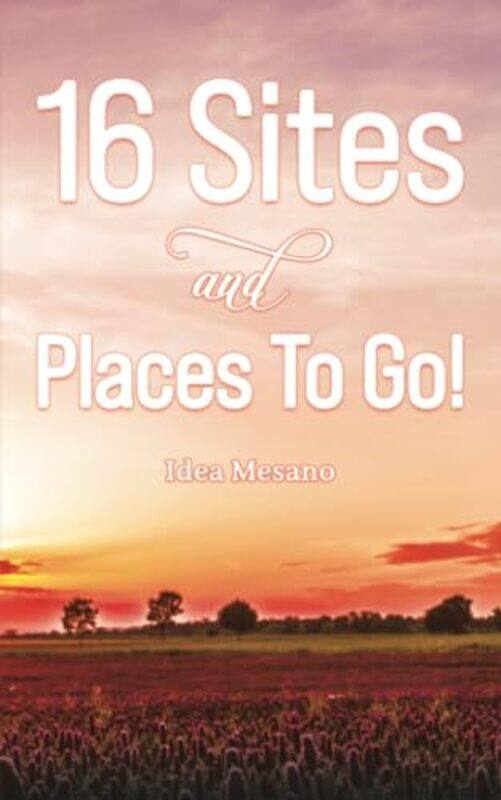 

16 Sites and Places To Go by Idea Mesano-Paperback