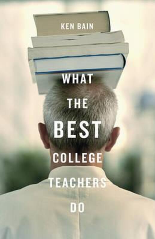 What the Best College Teachers Do.Hardcover,By :Ken Bain