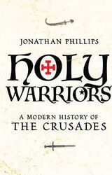 Holy Warriors a Modern History of the Crusades, Hardcover Book, By: Jonathan Phillips